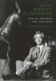 With Barry Flanagan (Travels Through Time and Spain) by Richard McNeff, 9781843513223