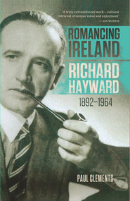 Romancing Ireland (Richard Hayward, 1892-1964) by Paul Clements, 9781843516248