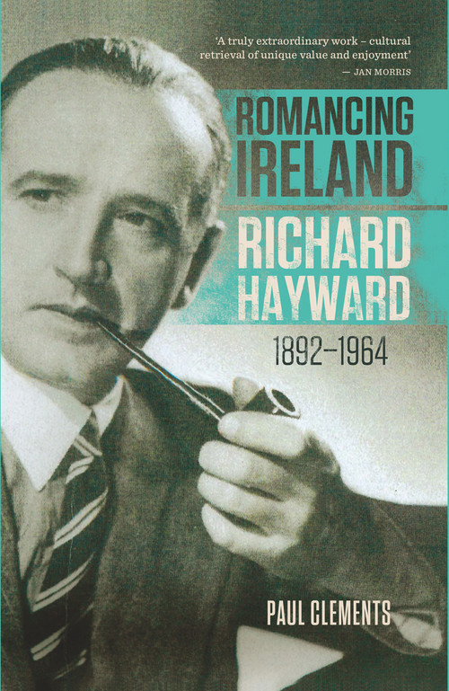 Romancing Ireland (Richard Hayward, 1892-1964) by Paul Clements, 9781843516248