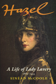 Hazel (A Life of Lady Lavery 1880-1935) by Sinéad McCoole, 9781843516439