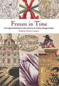 Frozen In Time (The Fagel Collection in the Library of Trinity College Dublin) by Tim Jackson, 9781843516750