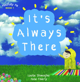 It's Always There (Mindfully Me Book 1) by Louise Shanagher, Rose Finerty, 9781843517252
