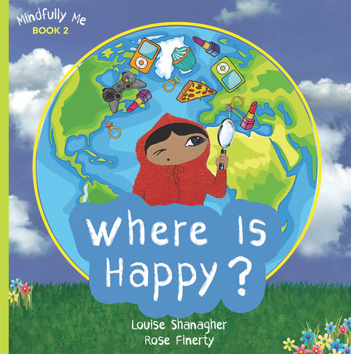 Where Is Happy? (Mindfully Me Book 2) by Louise Shanagher, Rose Finerty, 9781843517290