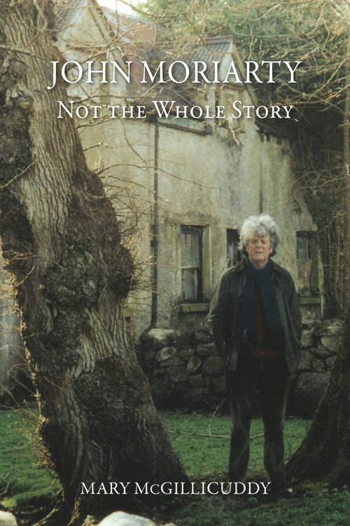 John Moriarty: Not The Whole Story (Not the Whole Story) by Mary McGillicuddy, 9781843517481