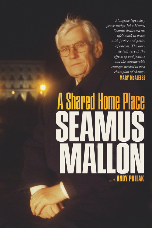 A Shared Home Place by Seamus Mallon, Andy Pollak, 9781843517634