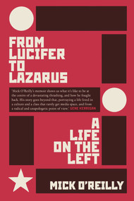 From Lucifer To Lazarus (A Life on the Left) by Mick O'Reilly, 9781843517641