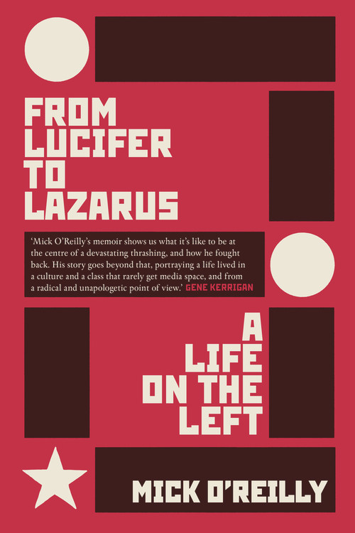 From Lucifer To Lazarus (A Life on the Left) by Mick O'Reilly, 9781843517641