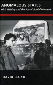 Anomalous States (Irish Writing and the Post-Colonial Movement) by David Lloyd, 9781874675006