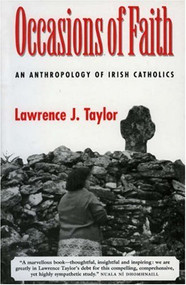 Occasions Of Faith (Anthropology of Irish Catholics) by Lawrence J. Taylor, 9781874675563