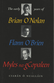 The Early Years Of Brian O'Nolan/Flann O'Brien/Myles Na Gcopaleen by Ciaran O'Nuallain, Niall O'Nolan, Roisín Ní Nuallain, 9781901866186