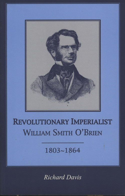 Revolutionary Imperialist (William Smith O'Brien, 1803-64) by Richard Davis, 9781901866209