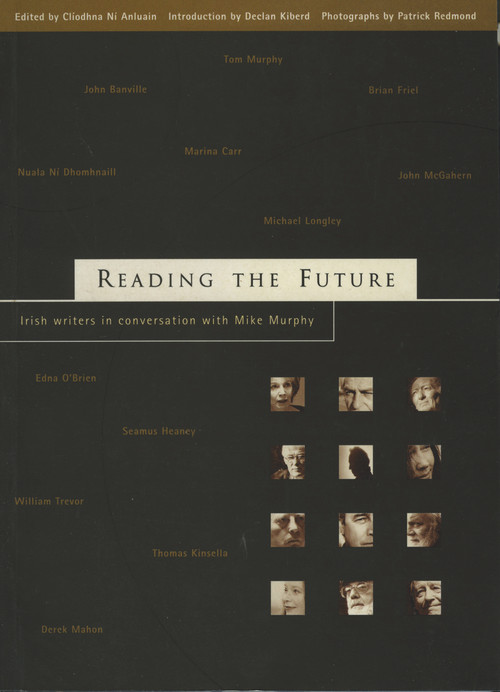 Reading The Future (Twelve Writers from Ireland in Conversation with Mike Murphy) by Cliodhna Ni Anluain, Declan Kiberd, Patrick Redmond, 9781901866575