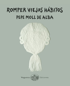 Romper viejos hábitos (Spanish Edition) by Pepe Moll de Alba, 9788417137205