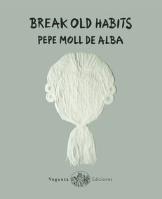 Break Old Habits by Pepe Moll de Alba, 9788417137212