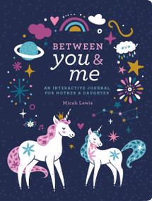 Between You & Me (An Interactive Journal for Mother & Daughter) by Micah Lewis, 9781454711292