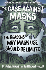 The Case Against Masks (Ten Reasons Why Mask Use Should be Limited) by Judy Mikovits, Kent Heckenlively, 9781510764279