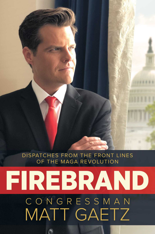 Firebrand (Dispatches from the Front Lines of the MAGA Revolution) by Congressman Matt Gaetz, 9781642937640