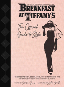 Breakfast at Tiffany's: The Official Guide to Style (Over 100 Fashion, Decorating and Entertaining Tips to Bring Out Your Inner Holly Golightly ) by Caroline Jones, Sophie Griotto, 9781683838586