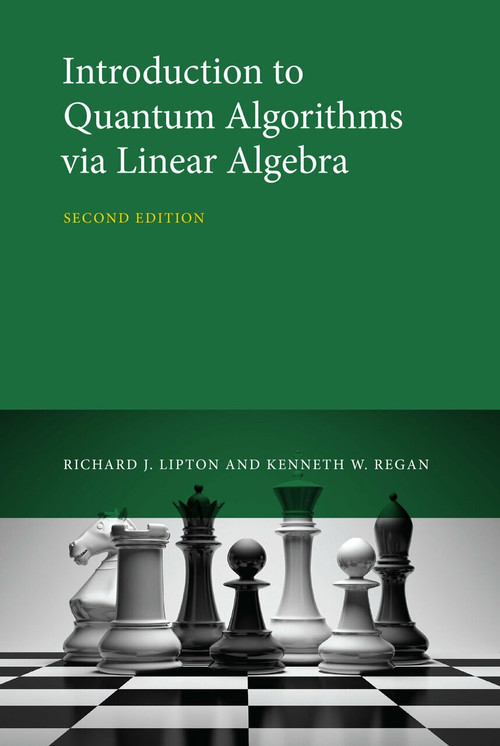 Introduction to Quantum Algorithms via Linear Algebra, second edition by Richard J. Lipton, Kenneth W. Regan, 9780262045254
