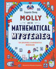 Molly and the Mathematical Mysteries (Ten Interactive Adventures in Mathematical Wonderland) by Eugenia Cheng, Aleksandra Artymowska, 9781536217100