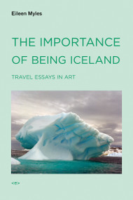 The Importance of Being Iceland (Travel Essays in Art) by Eileen Myles, 9781584350668
