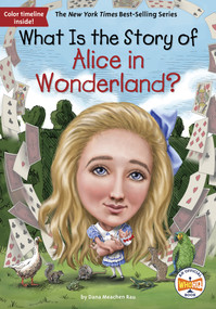 What Is the Story of Alice in Wonderland? by Dana Meachen Rau, Who HQ, Robert Squier, 9781524791766
