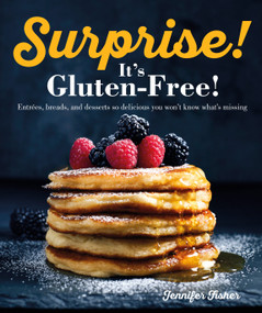 Surprise! It's Gluten Free! (Entrees, Breads, and Desserts so Delicious You Won't Know What's Missing) by Jennifer Fisher, 9781615649730