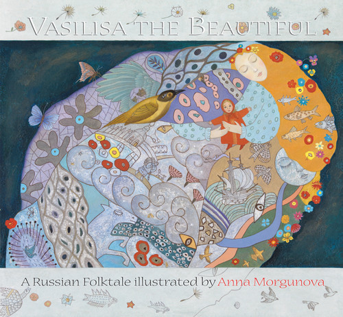 Vasilisa the Beautiful (A Russian Folktale) by Anna Morgunova, Anna Morgunova, Anthea Bell, 9789888240500