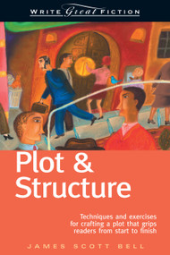 Plot & Structure (Write Great Fiction) by James Scott Bell, 9781582972947