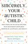 Sincerely, Your Autistic Child (What People on the Autism Spectrum Wish Their Parents Knew About Growing Up, Acceptance, and Identity) by Autistic Women and Nonbinary Network, Emily Paige Ballou, Sharon daVanport, Autistic Women and Nonbinary Network, 9780807025680