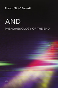 And (Phenomenology of the End) by Franco "Bifo" Berardi, 9781584351702