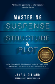 Mastering Suspense, Structure, and Plot (How to Write Gripping Stories That Keep Readers on the Edge of Their Seats) by Jane K. Cleland, Hallie Ephron, 9781599639673