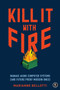 Kill It with Fire (Manage Aging Computer Systems (and Future Proof Modern Ones)) by Marianne Bellotti, 9781718501188