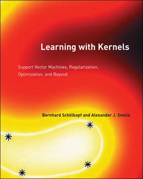 Learning with Kernels (Support Vector Machines, Regularization, Optimization, and Beyond) by Bernhard Scholkopf, Alexander J. Smola, 9780262536578