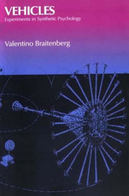 Vehicles (Experiments in Synthetic Psychology) by Valentino Braitenberg, 9780262521123