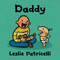 Daddy ((A Heartwarming Story of Father-Child Bonding for Babies and Toddlers)) by Leslie Patricelli, Leslie Patricelli, 9781536203820