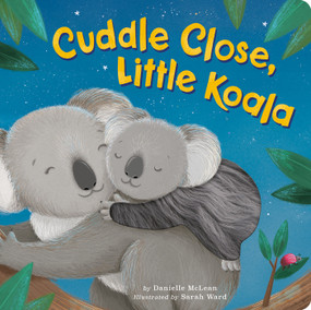 Cuddle Close, Little Koala - 9781680106367 by Danielle McLean, Sarah Ward, 9781680106367