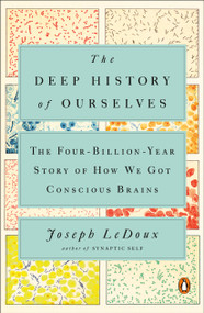 The Deep History of Ourselves (The Four-Billion-Year Story of How We Got Conscious Brains) - 9780735223851 by Joseph LeDoux, 9780735223851