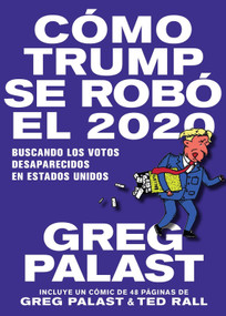 Cómo Trump se Robó 2020 (Spanish Edition) by Greg Palast, Ted Rall, 9781644210628