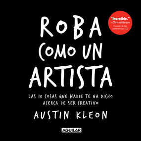 Roba como un artista: Las 10 cosas que nadie te ha dicho acerca de ser creativo / Steal Like an Artist: 10 Things Nobody Told You About.. (Spanish Edition) by Austin Kleon, 9781644732922