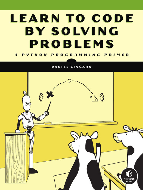 Learn to Code by Solving Problems (A Python Programming Primer) by Daniel Zingaro, 9781718501324