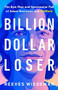 Billion Dollar Loser (The Epic Rise and Spectacular Fall of Adam Neumann and WeWork) by Reeves Wiedeman, 9780316461368