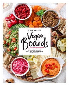 Vegan Boards (50 Gorgeous Plant-Based Snack, Meal, and Dessert Boards for All Occasions) by Kate Kasbee, 9780760370513