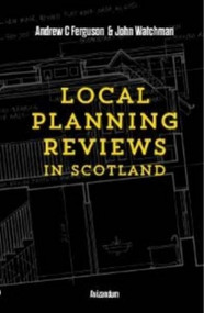 Local Planning Reviews in Scotland by Andrew C. Ferguson, John Watchman, 9781904968078