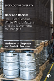 Beer and Racism (How Beer Became White, Why It Matters, and the Movements to Change It) - 9781529201796 by Nathaniel G Chapman, David L Brunsma, 9781529201796