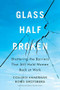 Glass Half-Broken (Shattering the Barriers That Still Hold Women Back at Work) by Colleen Ammerman, Boris Groysberg, 9781633695931