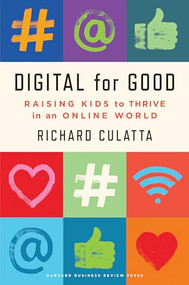 Digital for Good (Raising Kids to Thrive in an Online World) by Richard Culatta, 9781647820169
