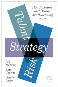 Talent, Strategy, Risk (How Investors and Boards Are Redefining TSR) by Bill McNabb, Ram Charan, Dennis Carey, 9781633698321