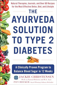 The Ayurveda Solution to Type 2 Diabetes (A Clinically Proven Program to Balance Blood Sugar in 12 Weeks) by Jackie Christensen, Pat Crocker, 9781630061791