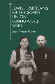 Jewish Partisans of the Soviet Union during World War II by Jack Nusan Porter, Yehuda Merin, 9781644694930